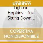 Lightnin' Hopkins - Just Sitting Down Thinkin cd musicale di Lightnin Hopkins