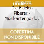Die Fidelen Piberer - Musikantengold - Das Wandern Ist Des M?L cd musicale di Die Fidelen Piberer