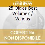 25 Oldies Best Volume7 / Various cd musicale di Various