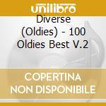 Diverse (Oldies) - 100 Oldies Best V.2 cd musicale di Diverse (Oldies)