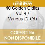 40 Golden Oldies Vol 9 / Various (2 Cd) cd musicale di V/a
