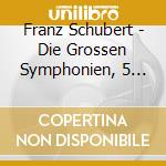 Franz Schubert - Die Grossen Symphonien, 5 Und 8 (2 Cd) cd musicale di Schubert