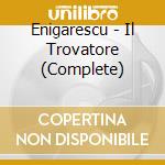 Enigarescu - Il Trovatore (Complete) cd