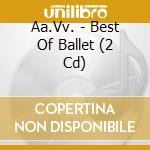 Aa.Vv. - Best Of Ballet (2 Cd) cd