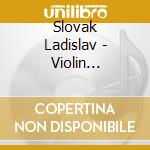 Slovak Ladislav - Violin Concertos Nos. 1 & 2 And Other Beloved Masterworks (2 Cd) cd