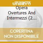 Opera Overtures And Intermezzi (2 Cd) cd musicale