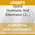 Opera Overtures And Intermezzi (2 Cd) cd