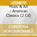 Music & Art - American Classics (2 Cd) cd