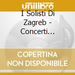 I Solisti Di Zagreb - Concerti Grossi Of The Baroque cd