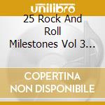 25 Rock And Roll Milestones Vol 3 - 25 Rock And Roll Milestones Vol.3 cd