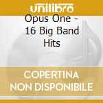 Opus One - 16 Big Band Hits cd