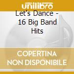 Let's Dance - 16 Big Band Hits cd musicale di Let's Dance