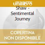 Shaw - Sentimental Journey cd musicale di Shaw