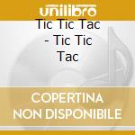 Tic Tic Tac - Tic Tic Tac cd