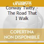 Conway Twitty - The Road That I Walk cd