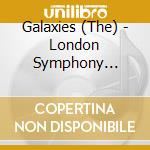 Galaxies (The) - London Symphony Orchestra cd musicale di The Galaxies