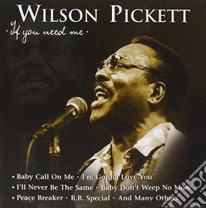 Wilson Pickett - If You Need Me cd musicale di Wilson Pickett