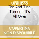 Ike And Tina Turner - It's All Over cd