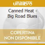 Canned Heat - Big Road Blues cd