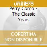 Perry Como - The Classic Years cd musicale di Perry Como