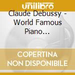 Claude Debussy - World Famous Piano Concertos cd musicale di Claude Debussy
