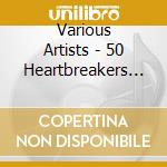 Various Artists - 50 Heartbreakers Vol. 3 (2 Cd) cd musicale di Various Artists