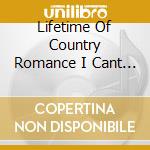 Lifetime Of Country Romance I Cant Stop cd