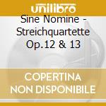 Sine Nomine - Streichquartette Op.12 & 13 cd