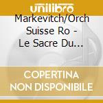 Markevitch/Orch Suisse Ro - Le Sacre Du Printemps/Psaume cd musicale