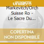 Markevitch/Orch Suisse Ro - Le Sacre Du Printemps/Psaume cd