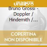 Bruno Grossi - Doppler / Hindemith / Martin Et Al-works cd musicale di Grossi, Bruno