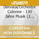 Dervaux/Orchestre Colonne - 130 Jahre Musik (2 Cd) cd musicale