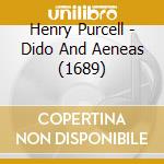 Henry Purcell - Dido And Aeneas (1689) cd musicale di Henry Purcell