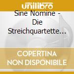 Sine Nomine - Die Streichquartette (5 Cd) cd musicale