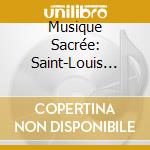Musique Sacrée: Saint-Louis Des Invalides cd musicale di Brandeis/stanciu Syrinx Saint Luis Les Invalides