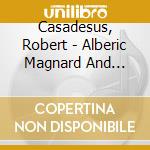 Casadesus, Robert - Alberic Magnard And Vincent D''indy cd