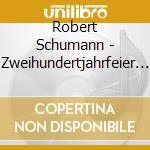Robert Schumann - Zweihundertjahrfeier Edit (5 Cd) cd musicale di Robert Schumann