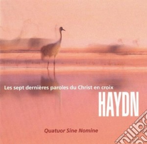 Joseph Haydn - Les 7 Dernieres Paroles Du Christ En Croix - Quatuor Sine Nomine cd musicale di Quatuor Sine Nomine