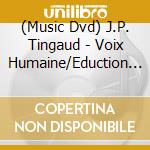 (Music Dvd) J.P. Tingaud - Voix Humaine/Eduction Manquee cd
