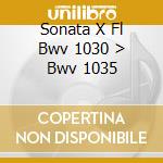 Sonata X Fl Bwv 1030 > Bwv 1035 cd musicale di Johann Sebastian Bach