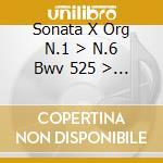 Sonata X Org N.1 > N.6 Bwv 525 > Bwv 530 cd