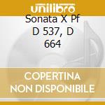 Sonata X Pf D 537, D 664 cd