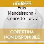 Felix Mendelssohn - Concerto For Violin, Piano & Strings / String Quintet No.2 cd musicale di Felix Mendelssohn