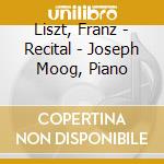 Liszt, Franz - Recital - Joseph Moog, Piano cd musicale di Liszt, Franz