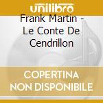 Frank Martin - Le Conte De Cendrillon cd