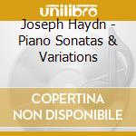 Joseph Haydn - Piano Sonatas & Variations cd musicale di Joseph Haydn