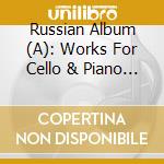 Russian Album (A): Works For Cello & Piano - Prokofiev, Shostakovich, Schnittke cd musicale di A Russian Album: Works For Cello & Piano
