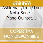 Ashkenasi/Imai/Trio Nota Bene - Piano Quintet Op. 1 & 26 cd musicale di Ashkenasi/Imai/Trio Nota Bene