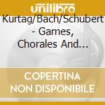 Kurtag/Bach/Schubert - Games, Chorales And Fantasy - Francoise-Green Piano Duo cd musicale di Kurtag/Bach/Schubert