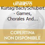 Kurtag/Bach/Schubert - Games, Chorales And Fantasy - Francoise-Green Piano Duo cd